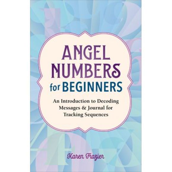 Angel Numbers for Beginners: An Introduction to Decoding Messages & Journal for - Picture 1 of 1